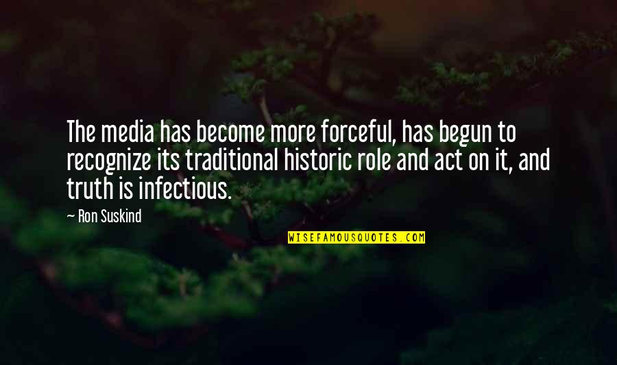 Non Commital Boyfriend Quotes By Ron Suskind: The media has become more forceful, has begun Non Commital Boyfriend Quotes By Ron Suskind: The media has become more forceful, has begun