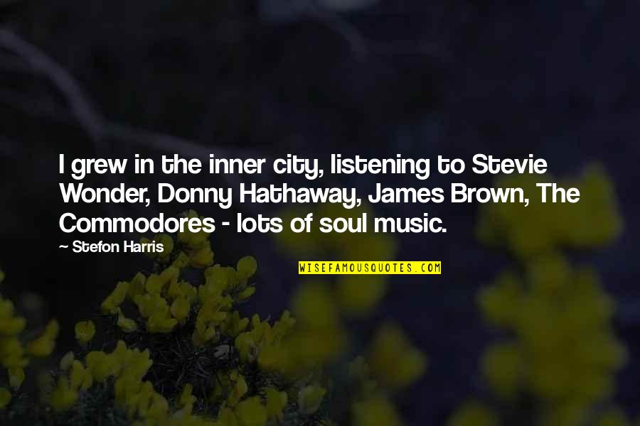 Non Committal Quotes By Stefon Harris: I grew in the inner city, listening to