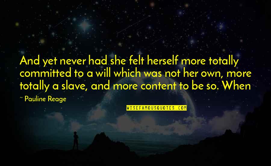 Non Committed Quotes By Pauline Reage: And yet never had she felt herself more