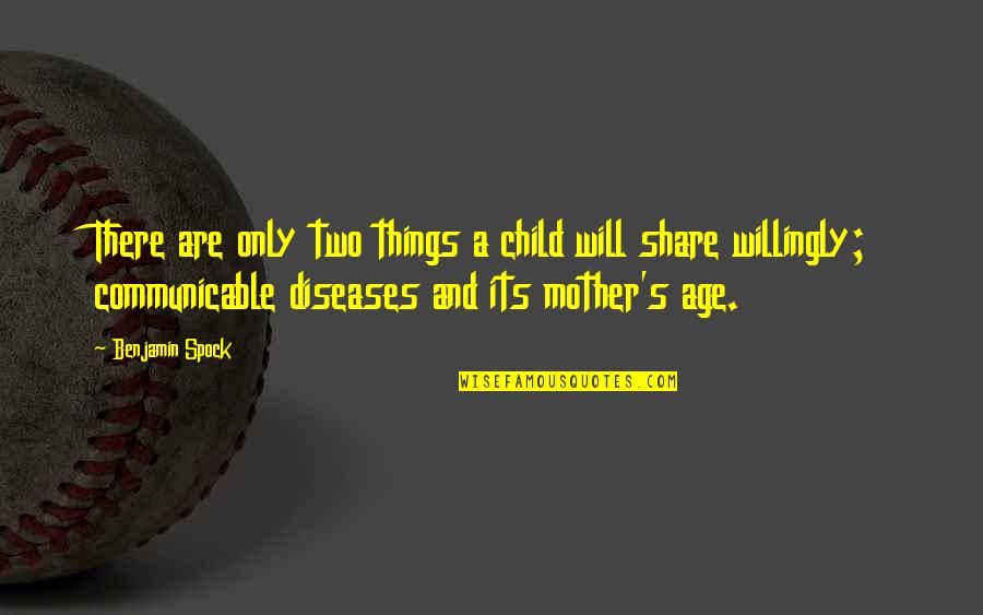 Non Communicable Diseases Quotes By Benjamin Spock: There are only two things a child will