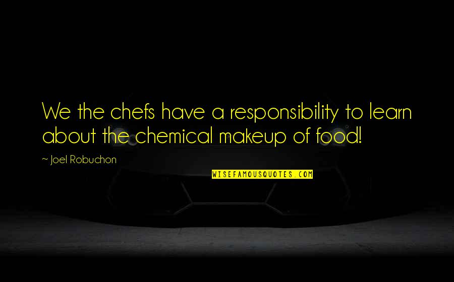 Non Communicable Diseases Quotes By Joel Robuchon: We the chefs have a responsibility to learn