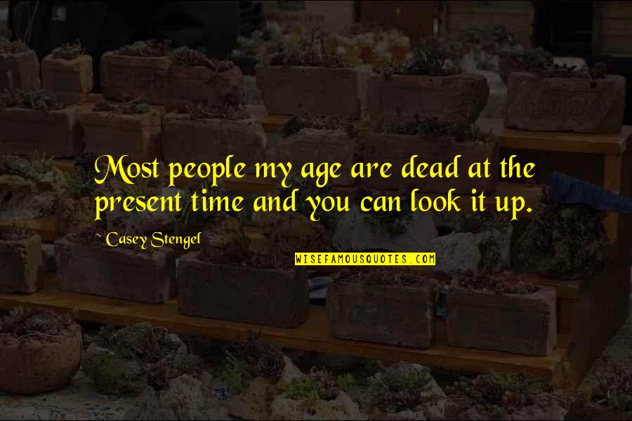 Non Communicating Uterine Quotes By Casey Stengel: Most people my age are dead at the