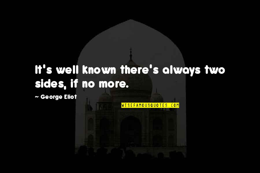 Non Communicating Uterine Quotes By George Eliot: It's well known there's always two sides, if