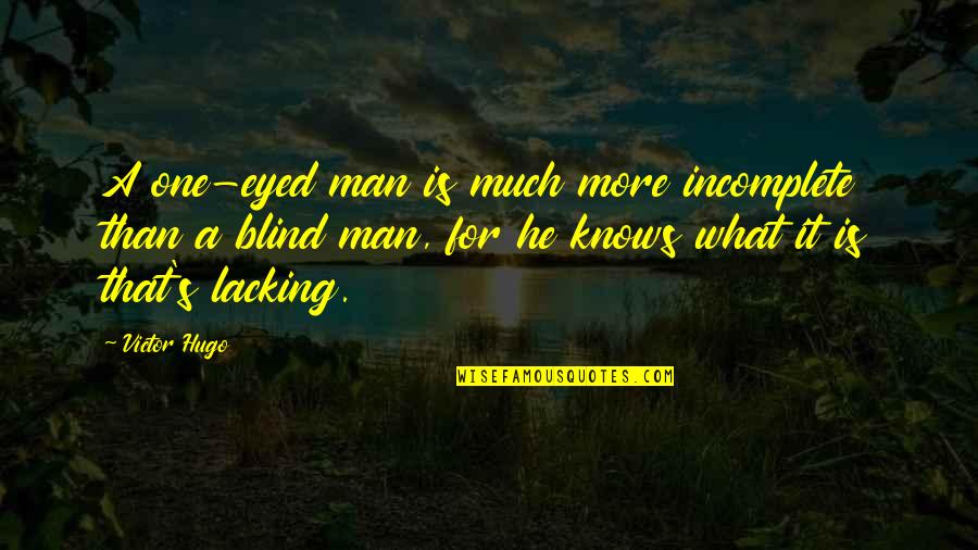 Non Communicating Uterine Quotes By Victor Hugo: A one-eyed man is much more incomplete than
