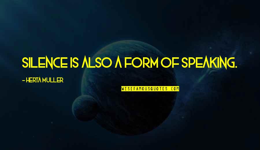 Non Communication Is Also A Form Of Communication Quotes By Herta Muller: Silence is also a form of speaking. Non Communication Is Also A Form Of Communication Quotes By Herta Muller: Silence is also a form of speaking.