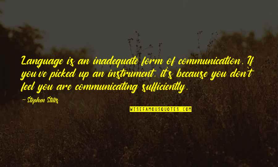 Non Communication Is Also A Form Of Communication Quotes By Stephen Stills: Language is an inadequate form of communication. If Non Communication Is Also A Form Of Communication Quotes By Stephen Stills: Language is an inadequate form of communication. If