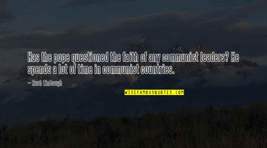 Non Communist Leaders Quotes By Rush Limbaugh: Has the pope questioned the faith of any Non Communist Leaders Quotes By Rush Limbaugh: Has the pope questioned the faith of any