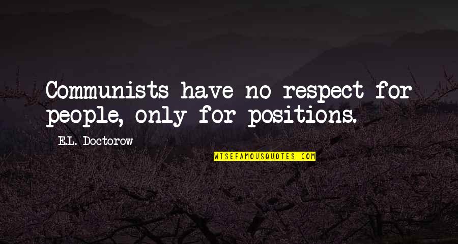 Non Communist Quotes By E.L. Doctorow: Communists have no respect for people, only for Non Communist Quotes By E.L. Doctorow: Communists have no respect for people, only for