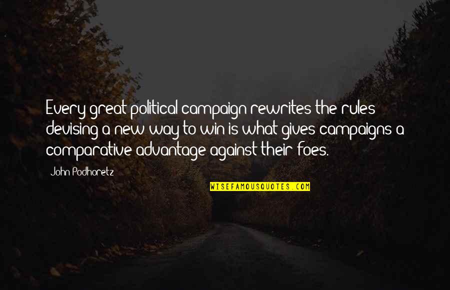 Non Comparative Quotes By John Podhoretz: Every great political campaign rewrites the rules; devising