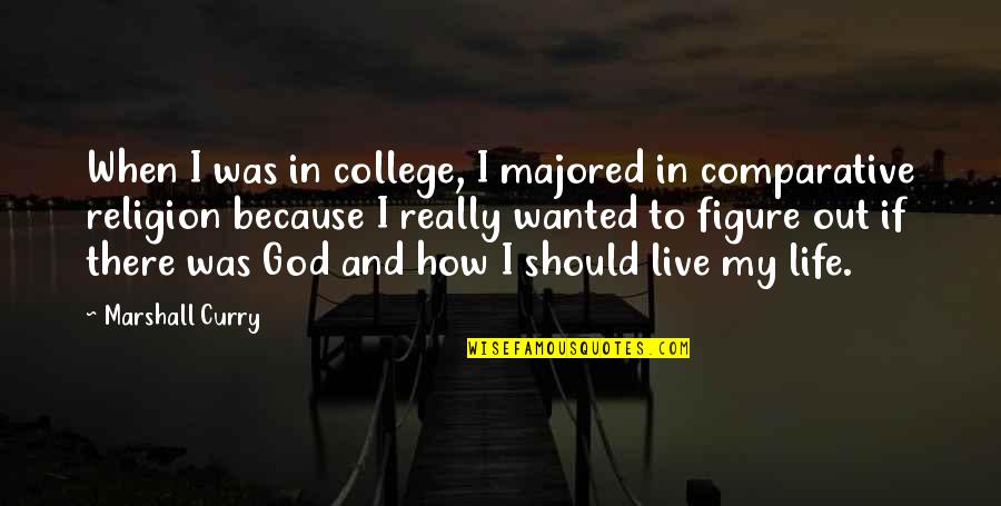Non Comparative Quotes By Marshall Curry: When I was in college, I majored in