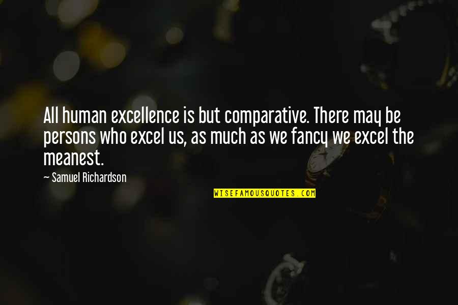 Non Comparative Quotes By Samuel Richardson: All human excellence is but comparative. There may