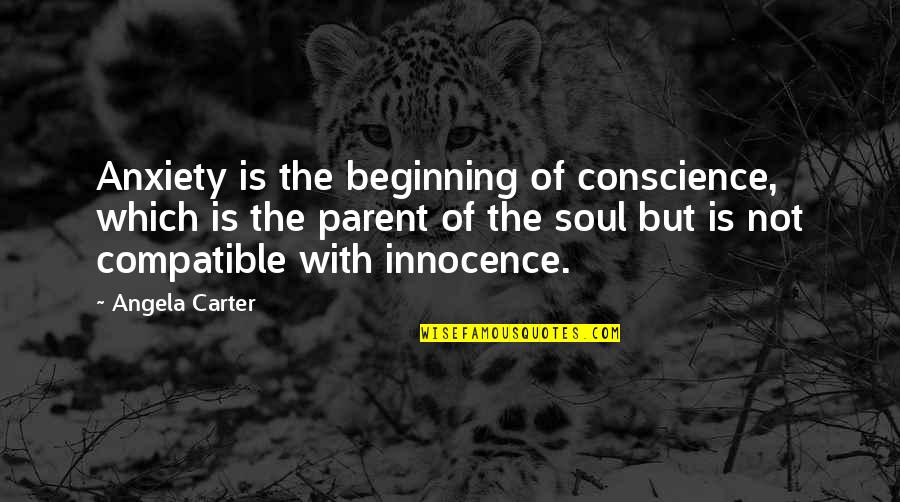 Non Compatible Quotes By Angela Carter: Anxiety is the beginning of conscience, which is