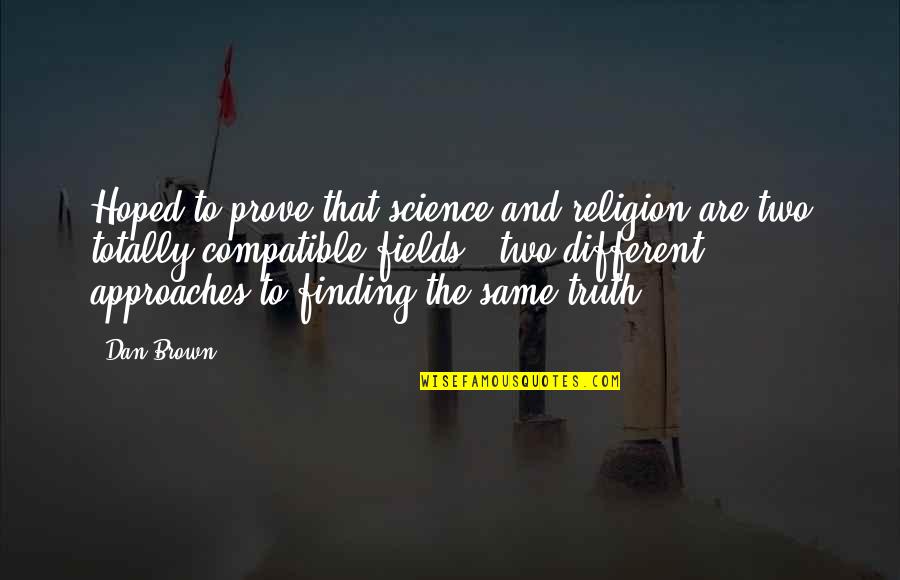 Non Compatible Quotes By Dan Brown: Hoped to prove that science and religion are