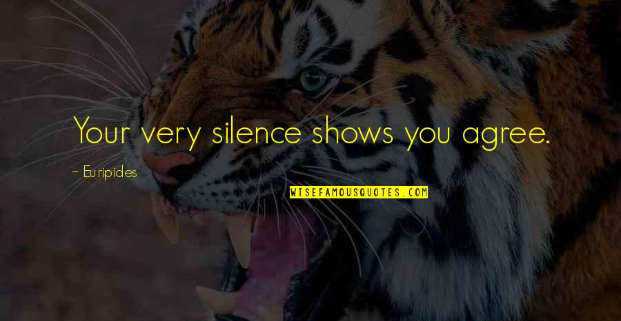 Non Compete Agreement Quotes By Euripides: Your very silence shows you agree.