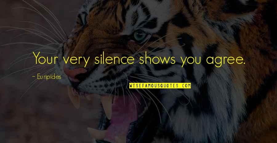 Non Compete Agreement Quotes By Euripides: Your very silence shows you agree. Non Compete Agreement Quotes By Euripides: Your very silence shows you agree.