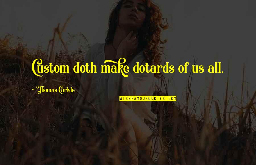 Non Compete Agreement Quotes By Thomas Carlyle: Custom doth make dotards of us all.