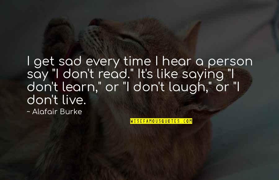 Non Compete Laws Quotes By Alafair Burke: I get sad every time I hear a