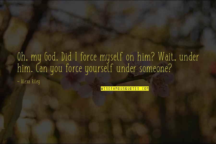 Non Compliance Icd 10 Quotes By Alexa Riley: Oh, my God. Did I force myself on Non Compliance Icd 10 Quotes By Alexa Riley: Oh, my God. Did I force myself on