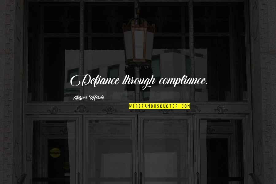 Non Compliance Quotes By Jasper Fforde: Defiance through compliance. Non Compliance Quotes By Jasper Fforde: Defiance through compliance.