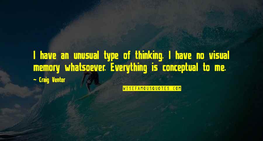 Non Conceptual Quotes By Craig Venter: I have an unusual type of thinking. I