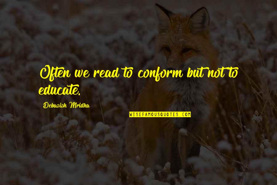 Non Conform Quotes By Debasish Mridha: Often we read to conform but not to