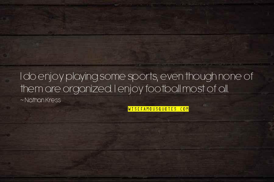 Non Conforming People Quotes By Nathan Kress: I do enjoy playing some sports, even though Non Conforming People Quotes By Nathan Kress: I do enjoy playing some sports, even though