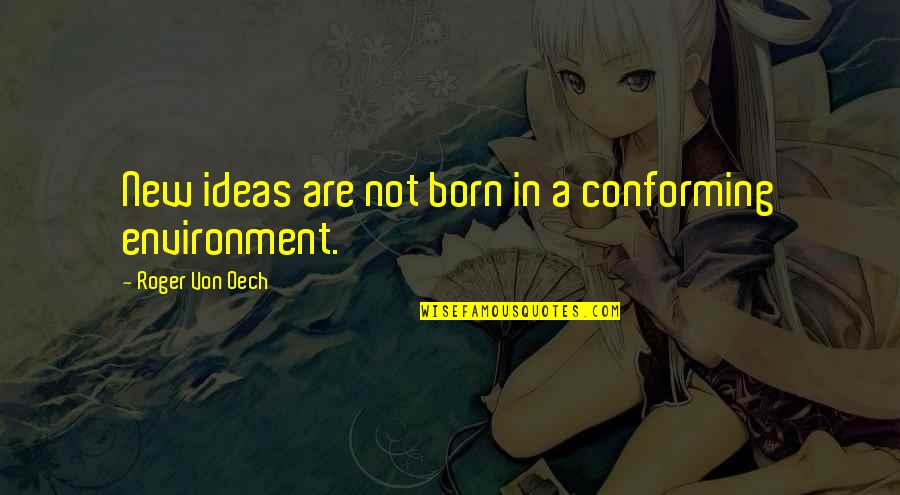 Non Conforming Quotes By Roger Von Oech: New ideas are not born in a conforming
