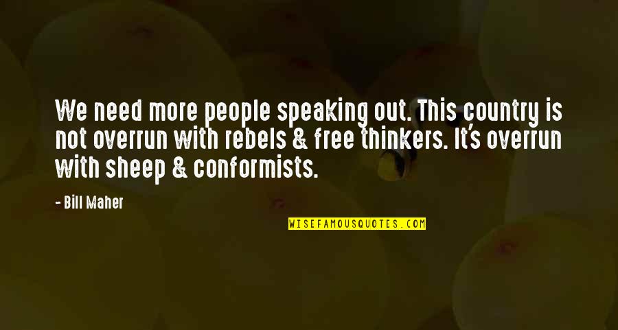 Non Conformists Quotes By Bill Maher: We need more people speaking out. This country