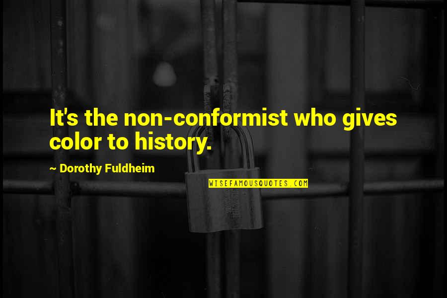 Non Conformity Quotes By Dorothy Fuldheim: It's the non-conformist who gives color to history.
