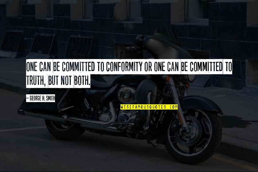 Non Conformity Quotes By George H. Smith: One can be committed to conformity or one