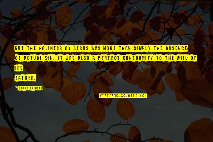 Non Conformity Quotes By Jerry Bridges: But the holiness of Jesus was more than