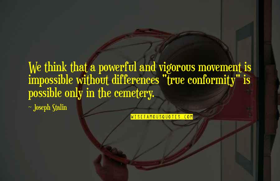 Non Conformity Quotes By Joseph Stalin: We think that a powerful and vigorous movement