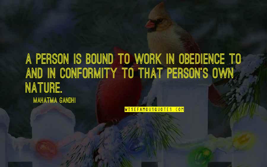 Non Conformity Quotes By Mahatma Gandhi: A person is bound to work in obedience