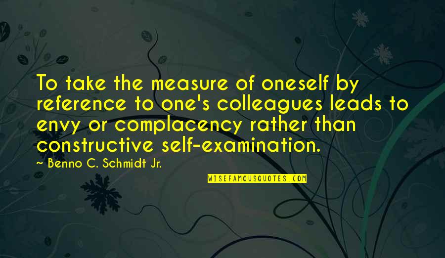 Non Constructive Quotes By Benno C. Schmidt Jr.: To take the measure of oneself by reference Non Constructive Quotes By Benno C. Schmidt Jr.: To take the measure of oneself by reference