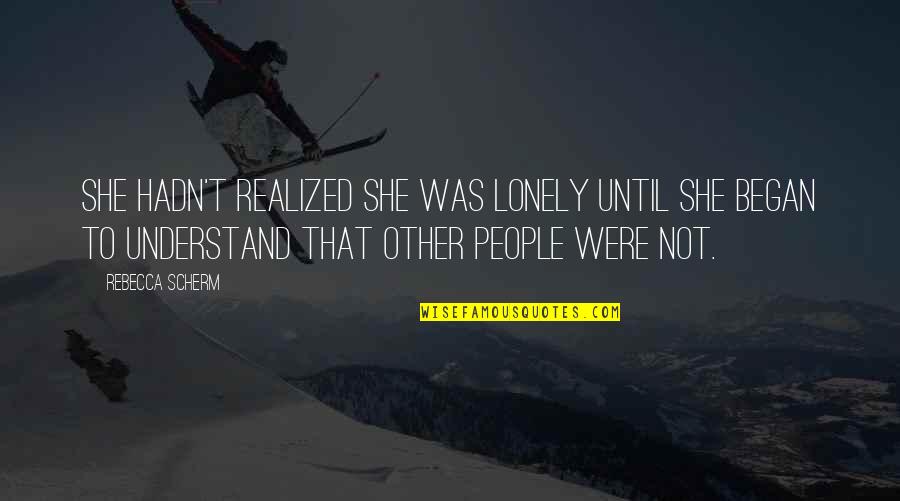 Non Contradiction Examples Quotes By Rebecca Scherm: She hadn't realized she was lonely until she
