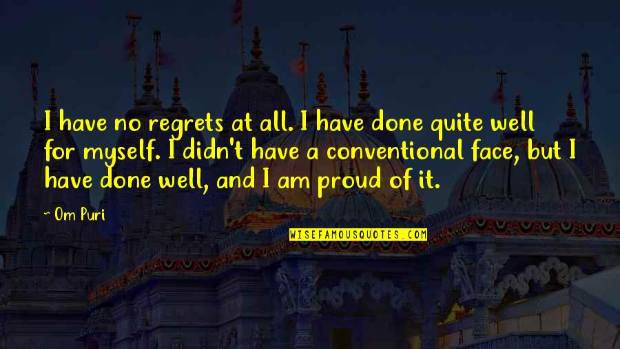 Non Conventional Quotes By Om Puri: I have no regrets at all. I have