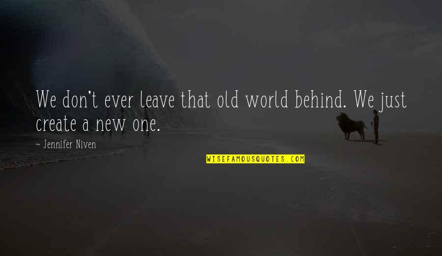Non Conviction Certificate Quotes By Jennifer Niven: We don't ever leave that old world behind.