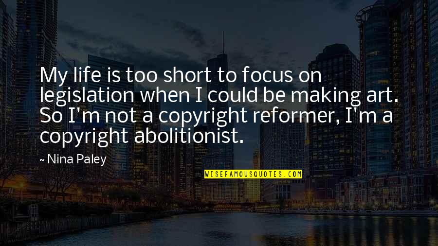 Non Copyright Life Quotes By Nina Paley: My life is too short to focus on Non Copyright Life Quotes By Nina Paley: My life is too short to focus on