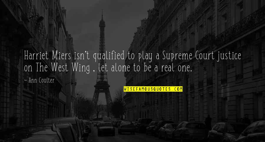 Non Copyright Motivational Quotes By Ann Coulter: Harriet Miers isn't qualified to play a Supreme