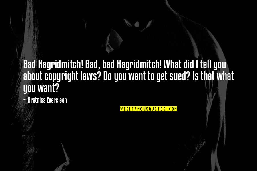 Non Copyright Quotes By Bratniss Everclean: Bad Hagridmitch! Bad, bad Hagridmitch! What did I