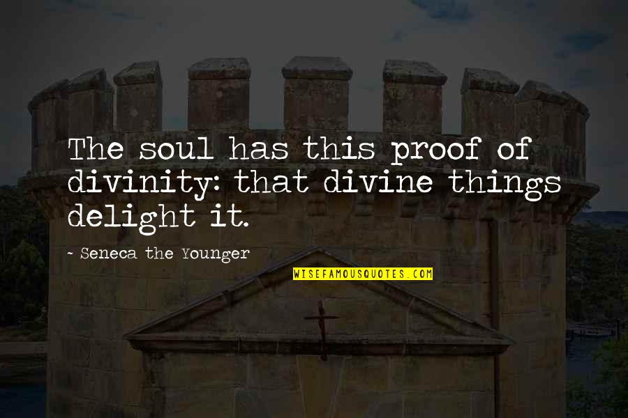 Non Copyrighted Inspirational Quotes By Seneca The Younger: The soul has this proof of divinity: that