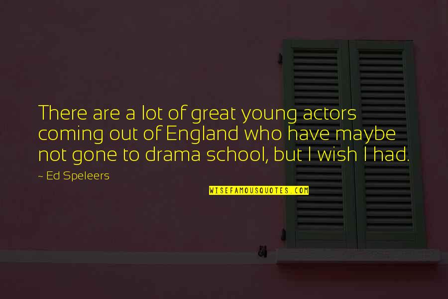 Non Corporeal Patronus Quotes By Ed Speleers: There are a lot of great young actors Non Corporeal Patronus Quotes By Ed Speleers: There are a lot of great young actors