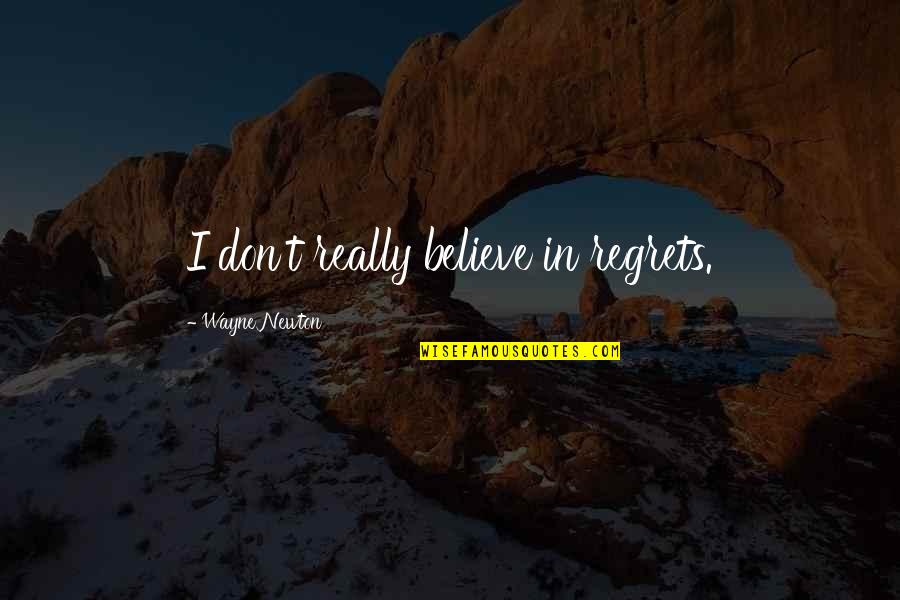 Non Custodial Parents Quotes By Wayne Newton: I don't really believe in regrets. Non Custodial Parents Quotes By Wayne Newton: I don't really believe in regrets.