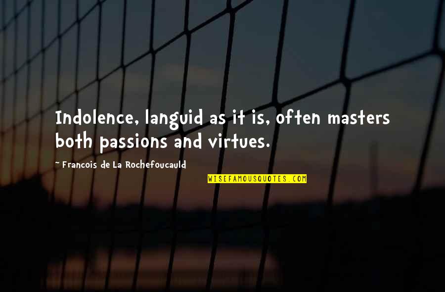 Non Dangerous Skin Quotes By Francois De La Rochefoucauld: Indolence, languid as it is, often masters both