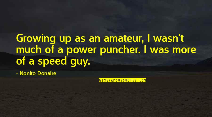 Non Defensive Body Quotes By Nonito Donaire: Growing up as an amateur, I wasn't much