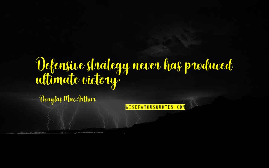 Non Defensive Quotes By Douglas MacArthur: Defensive strategy never has produced ultimate victory.
