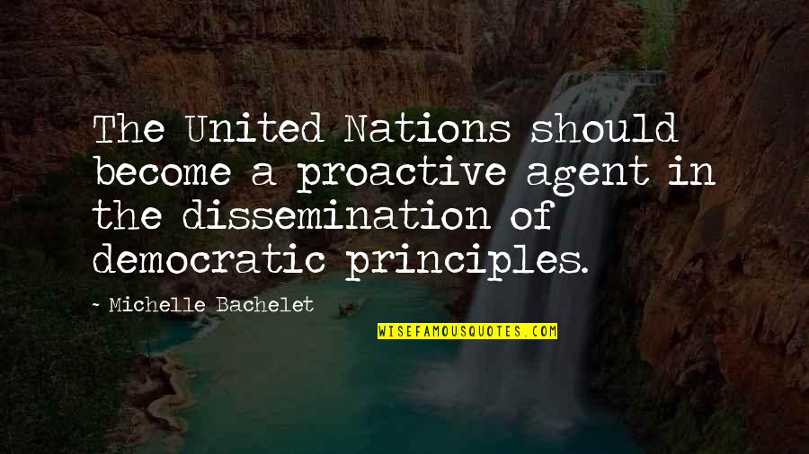Non Democratic Quotes By Michelle Bachelet: The United Nations should become a proactive agent