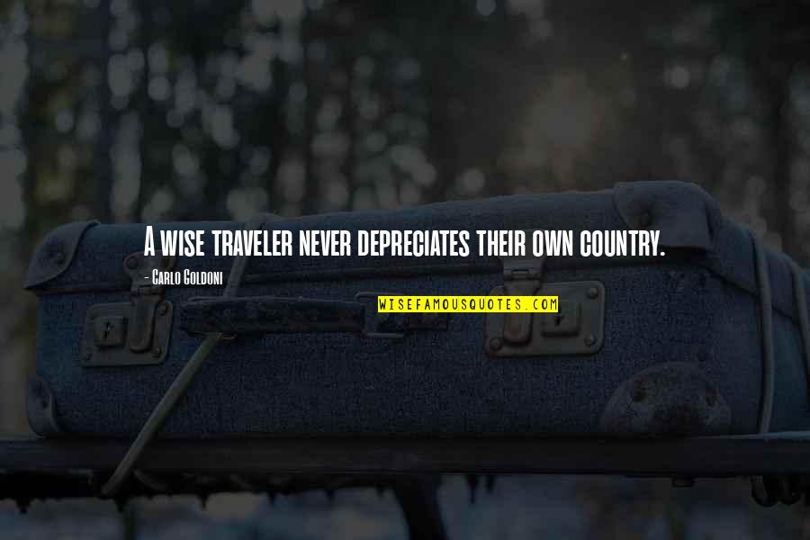 Non Denominational Quotes By Carlo Goldoni: A wise traveler never depreciates their own country.