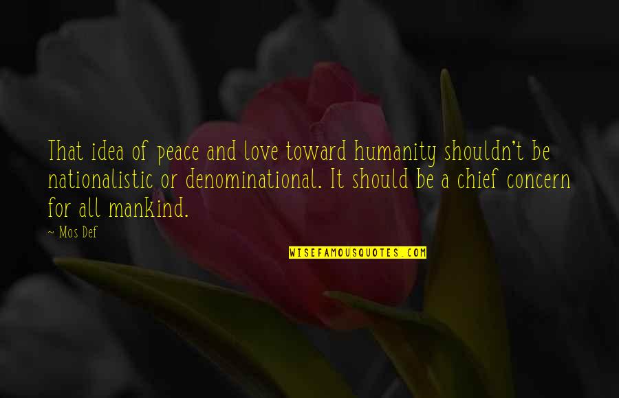 Non Denominational Quotes By Mos Def: That idea of peace and love toward humanity