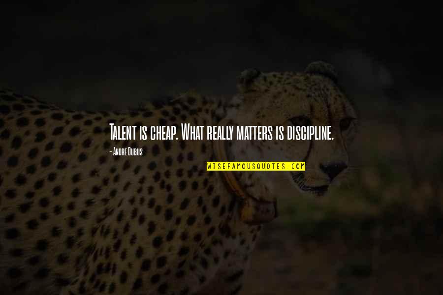 Non Detachable Face Car Stereo Quotes By Andre Dubus: Talent is cheap. What really matters is discipline. Non Detachable Face Car Stereo Quotes By Andre Dubus: Talent is cheap. What really matters is discipline.